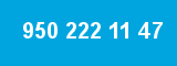 950 222 11 47